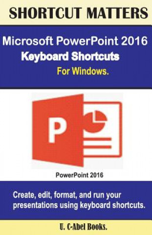 Kniha Microsoft PowerPoint 2016 Keyboard Shortcuts For Windows U C Books