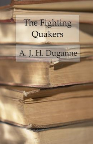 Knjiga The Fighting Quakers: A True Story of the War for Our Union A J H Duganne