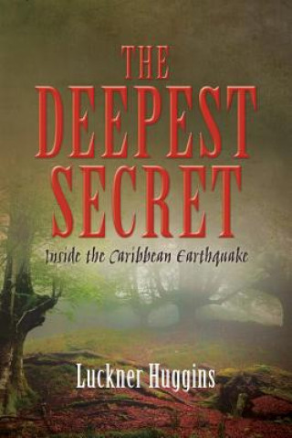 Kniha The Deepest Secret: Inside the Caribbean Earthquake Luckner Huggins