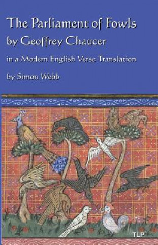 Kniha The Parliament of Fowls: by Geoffrey Chaucer, in a Modern English Verse Translation Geoffrey Chaucer
