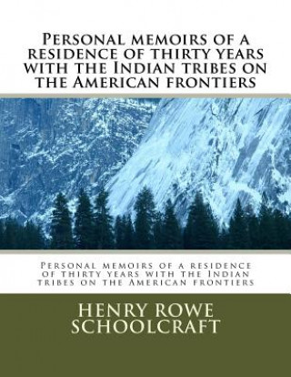 Carte Personal memoirs of a residence of thirty years with the Indian tribes on the American frontiers Henry Rowe Schoolcraft