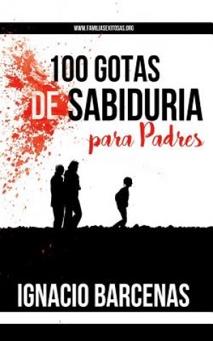 Kniha 100 Gotas de Sabiduria Para Padres Ignacio Barcenas