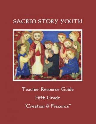 Carte Sacred Story Youth Teacher Resource Guide Fifth Grade: Creation & Presence Fr William M Watson S J
