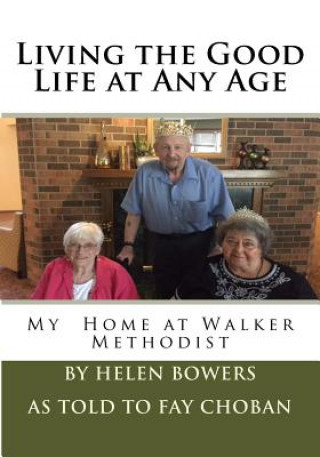 Knjiga Living the Good Life at Any Age: My Home at Walker Methodist Helen Bowers