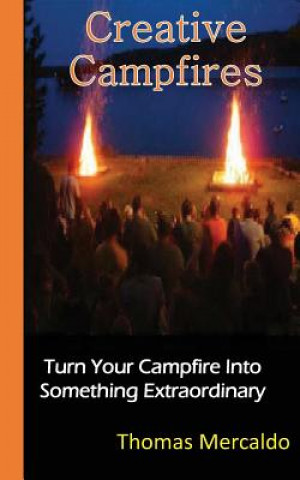 Könyv Creative Campfires: The Best Book to Exhilarate Your Campfire Experience Thomas Mercaldo
