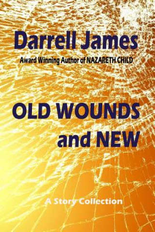 Carte Old Wounds and New Darrell James