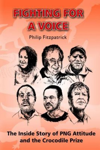 Kniha Fighting for a Voice: The Inside Story of PNG Attitude and the Crocodile Prize Philip Fitzpatrick