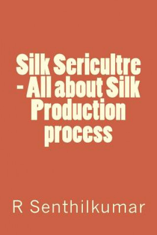 Kniha Silk Sericultre - All about Silk Production process R Senthilkumar