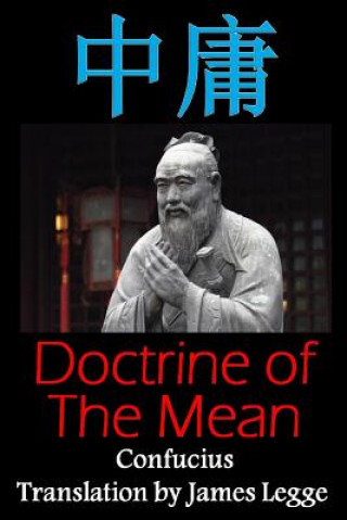 Kniha Doctrine of the Mean: Bilingual Edition, English and Chinese: A Confucian Classic of Ancient Chinese Literature Confucius