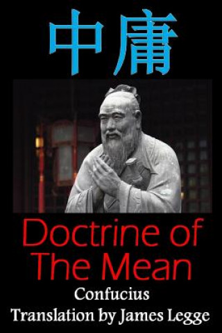 Könyv Doctrine of the Mean: Bilingual Edition, English and Chinese: A Confucian Classic of Ancient Chinese Literature Confucius