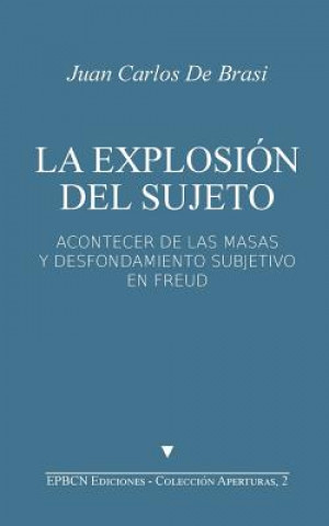 Buch La Explosión del Sujeto: Acontecer de las masas y desfondamiento subjetivo en Freud Juan Carlos De Brasi