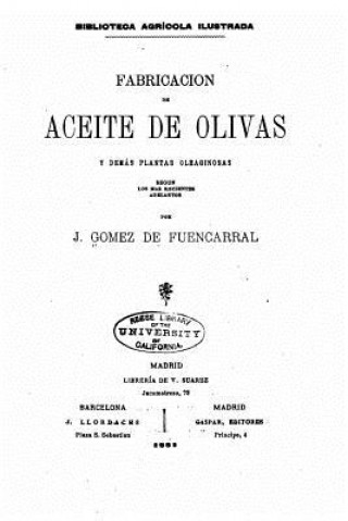 Kniha Fabricacion de aceite de Olivas y demás plantas oleaginosas J Gomez De Fuencarral