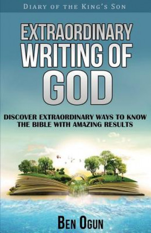 Book Extraordinary Writing of God: Discover Extraordinary Ways to Know the Bible with Amazing Results Ben Ogun