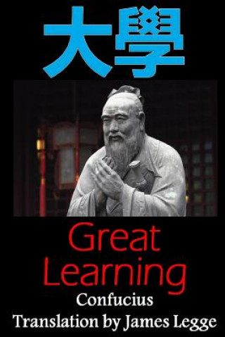Knjiga Great Learning: Bilingual Edition, English and Chinese: A Confucian Classic of Ancient Chinese Literature Confucius