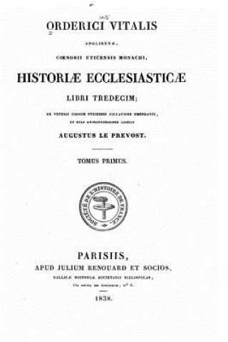 Carte Historiae ecclesiasticae libri tredecim - Tomus Primus Augustus Le Prevost