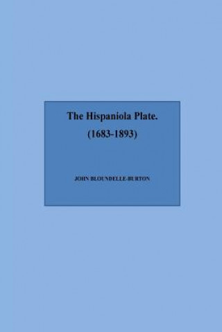 Książka The Hispaniola Plate (1683-1893) John Bloundelle-Burton