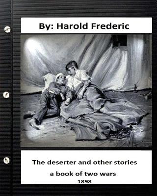 Carte The deserter and other stories: a book of two wars.(1898) ( Collections ) Harold Frederic