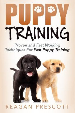 Carte Puppy Training: Proven and Fast Working Techniques For Fast Puppy Training Reagan Prescott