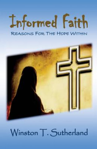 Kniha Informed Faith: Reasons For The Hope Within Winston T Sutherland Ph D