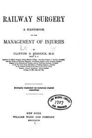 Könyv Railway surgery, a handbook on the management of injuries Clinton B Herrick