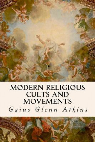 Kniha Modern Religious Cults and Movements Gaius Glenn Atkins