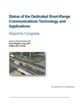 Knjiga Status of the Dedicated Short-Range Communications Technology and Applications: Report to Congress U S Department of Transportation