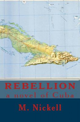 Book Rebellion: a novel of Cuba M Nickell