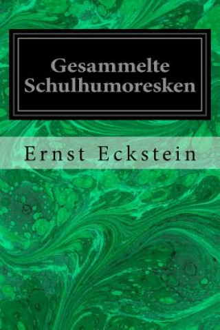 Kniha Gesammelte Schulhumoresken Ernst Eckstein