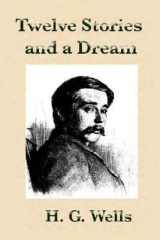 Carte Twelve Stories and a Dream by H.G Wells. H G Wells