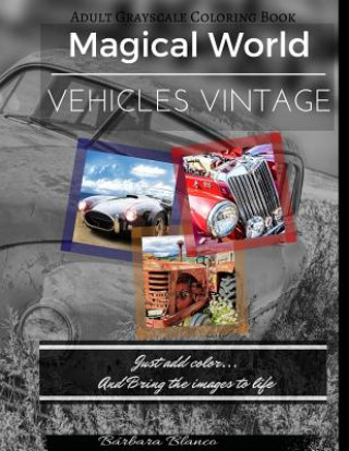 Könyv MAGICAL WORLD Vehicles Vintage: Adult Grayscale Coloring Book Barbara Blanco