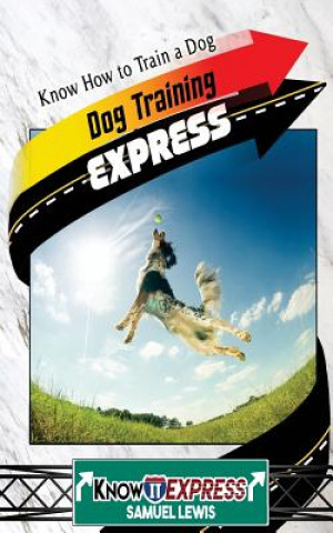 Książka Dog Training Express: Know How to Train a Dog Knowit Express