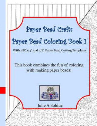 Book Paper Bead Crafts Paper Bead Coloring Book 1: With 1/8, 1/4, and 3/8 Paper Bead Cutting Templates Julie a Bolduc