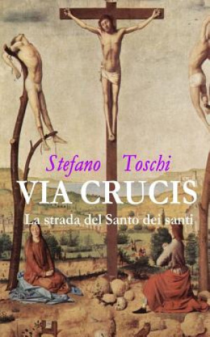Kniha Via Crucis: La strada del Santo dei santi Stefano Toschi