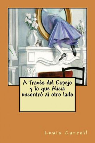 Kniha A Traves del Espejo y lo que Alicia encontro al otro lado Lewis Carroll