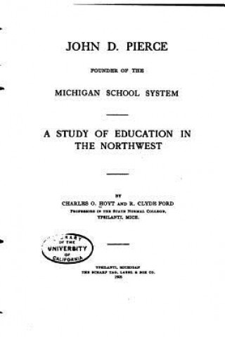Kniha John D. Pierce, Founder of the Michigan School System, A Study of Education Charles Oliver Hoyt