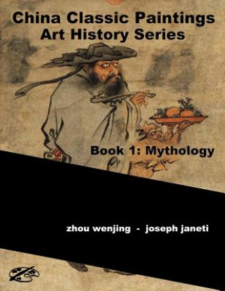 Carte China Classic Paintings Art History Series - Book 1: Mythology: English Version Zhou Wenjing