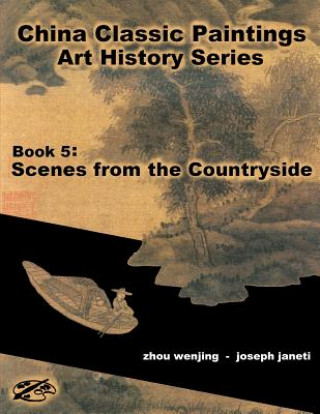 Carte China Classic Paintings Art History Series - Book 5: Scenes from the Countryside: English Version Zhou Wenjing