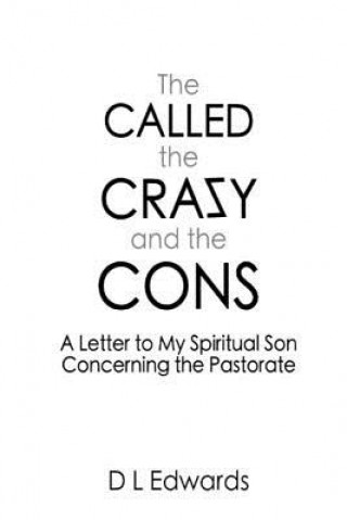 Kniha The Called, the Crazy, and the Cons: A Letter to My Spiritual Son Concerning the Pastorate DL Edwards