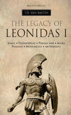 Carte Ancient Greece: The Legacy of Leonidas I T D Van Basten