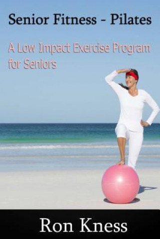 Libro Senior Fitness: Pilates: The Low Impact Exercise Program for Seniors Ron Kness