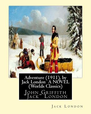 Libro Adventure (1911), by Jack London A NOVEL (Worlds Classics): John Griffith "Jack" London Jack London