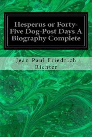 Book Hesperus or Forty-Five Dog-Post Days A Biography Complete Jean Paul Friedrich Richter