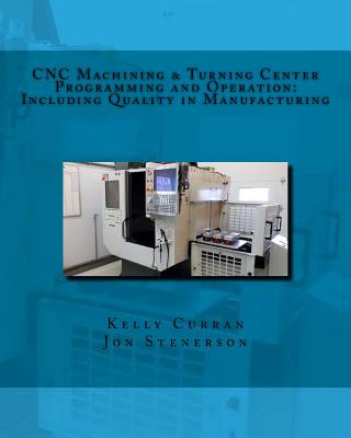 Książka CNC Machining & Turning Center Programming and Operation Kelly Curran