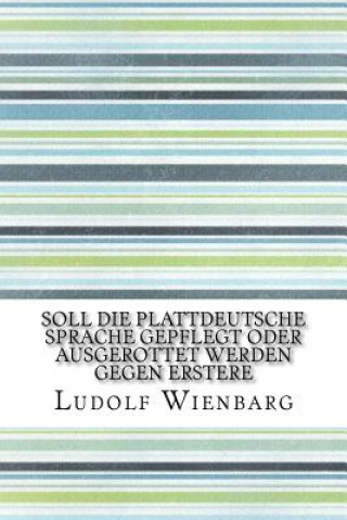 Kniha Soll die plattdeutsche Sprache gepflegt oder ausgerottet werden Gegen Erstere Ludolf Wienbarg