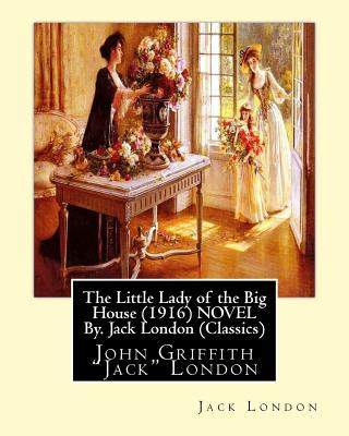 Kniha The Little Lady of the Big House (1916) NOVEL By. Jack London (Classics): John Griffith "Jack" London Jack London
