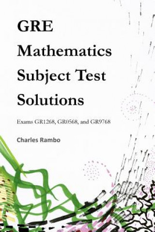 Książka GRE Mathematics Subject Test Solutions: Exams GR1268, GR0568, and GR9768 Charles Rambo