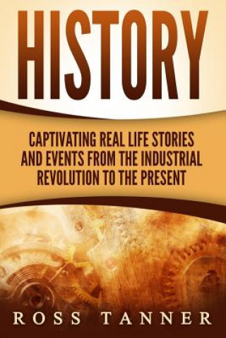 Książka History: Captivating Real Life Stories and Events from the Industrial Revolution Ross Tanner