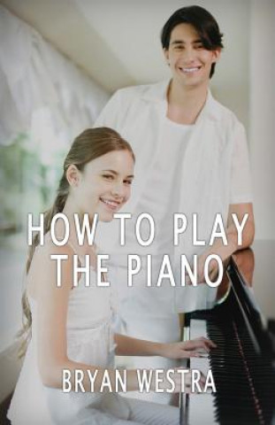 Knjiga How To Play The Piano Bryan Westra