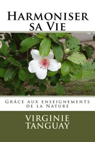 Kniha Harmoniser sa Vie: grâce aux enseignements de la nature Virginie Tanguay
