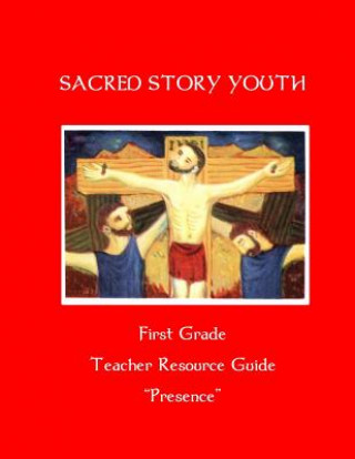Carte Sacred Story Youth Teacher Resource Guide- First Grade: Presence Fr William M Watson S J